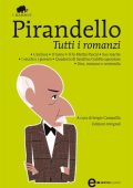 Luigi Pirandello - Tutti i romanzi: L'esclusa-Il turno-Il fu Mattia Pascal-Suo marito-I vecchi e i giovani-Quaderni di Serafino Gubbio operatore-Uno, nessuno e centomila. Ediz. integrale (2012)