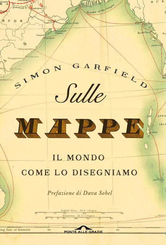 Simon Garfield – Sulle mappe. Il mondo come lo disegniamo. Ediz. illustrata (2016)