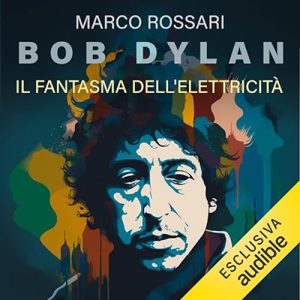 Marco Rossari – Bob Dylan꞉ Il fantasma dell’elettricità (2023) (mp3 – 128 kbps)