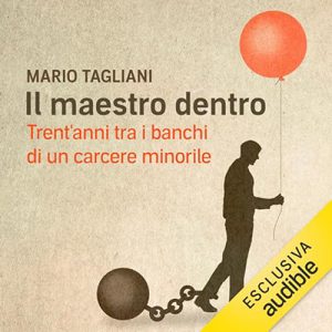 Mario Tagliani – Il maestro dentro꞉ Trent’anni tra i banchi di un carcere minorile (2023) (mp3 – 128 kbps)