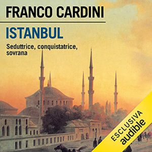 Franco Cardini – Istanbul꞉ Seduttrice, conquistatrice, sovrana (2021) (mp3 – 128 kbps)