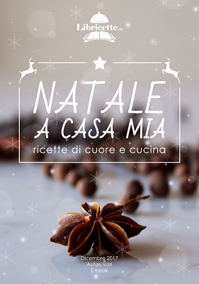 Natale a casa mia. Ricette di cuore e cucina (Libriricette)(2017)