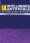 Intelligenza Artificiale - 50 Progetti da fare con ChatGPT. La guida facile per tutti (2023)