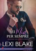 Lexi Blake - Master and Mercenaries Vol. 3. Sei mia per sempre (2023)