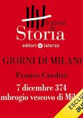 Franco Cardini - I giorni di Milano - 7 dicembre 374. Ambrogio vescovo di Milano꞉ Lezioni di Storia (2019) (mp3 - 128 kbps)