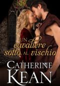 Catherine Kean - Un cavaliere sotto al vischio (2023)