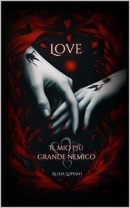 Alisia Lupiani – Cindy Series Vol. 2. Love, il mio più grande nemico (2023)
