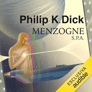 Philip K. Dick – Menzogne S.p.a. (2023) (mp3 – 128 kbps)