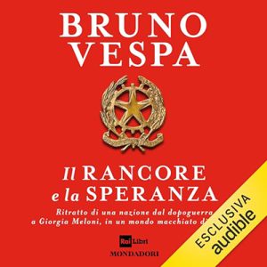 Bruno Vespa – Il rancore e la speranza꞉ Ritratto di una nazione dal dopoguerra a Giorgia Meloni (2023) (mp3 – 128 kbps)