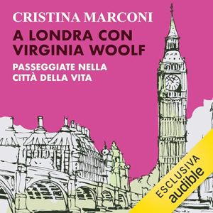 Cristina Marconi – A Londra con Virginia Woolf꞉ Passeggiate nella città della vita (2023) (mp3 – 128 kbps)