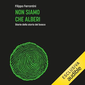 Filippo Ferrantini – Non siamo che alberi꞉ Saggio alla scoperta del bosco degli uomini (2023) (mp3 – 128 kbps)