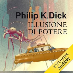 Philip K. Dick – Illusione di potere (2023) (mp3 – 128 kbps)