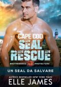 Elle James - Brotherhood Protectors Vol. 10. Cape Cod SEAL Rescue: Un SEAL da Salvare (2023)