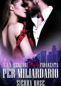 Sierra Rose - A.A.A. Cercasi finta fidanzata per miliardario Parte 1 (2016)