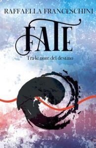 Raffaella Franceschini – Fate, tra le note del destino: Libro 1 di 2 (2023)