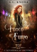 A. L. Knorr - L’Accademia di Arcturus Vol. 5. Fuoco e Fumo (2023)