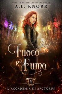 A. L. Knorr – L’Accademia di Arcturus Vol. 5. Fuoco e Fumo (2023)