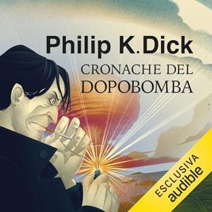 Philip K. Dick – Cronache del dopobomba (2023) (mp3 – 128 kbps)