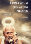 Giorgio Ponte - Quattro anziani, due cani e una prostituta. Atto Secondo: Come si diventa una banda (2021)