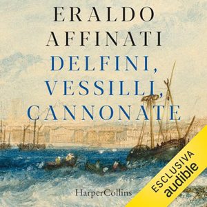 Eraldo Affinati – Delfini, vessilli, cannonate (2023) (mp3 – 128 kbps)