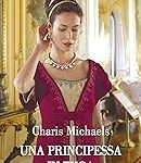 Charis Michaels -  Reali in esilio Vol. 1. Una principessa in fuga (2023)