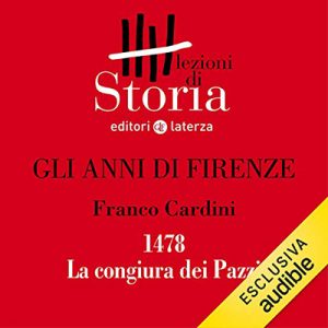 Franco Cardini – Gli anni di Firenze – 1478. La congiura dei Pazzi꞉ Lezioni di Storia (2019) (mp3 – 128 kbps)