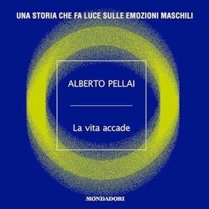 Alberto Pellai – La vita accade꞉ Una storia che fa luce sulle emozioni maschili (2023) (mp3 – 128 kbps)