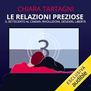 Chiara Tartagni – Le relazioni preziose꞉ Il Settecento al Cinema꞉ Rivoluzioni, Desideri, Libertà (2023) (mp3 – 128 kbps)