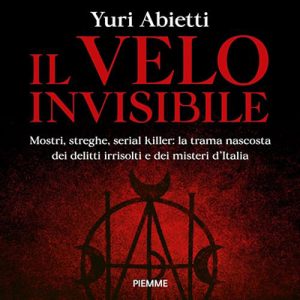 Yuri Abietti – Il velo invisibile꞉ Mostri, streghe, serial killer꞉ la trama nascosta dei delitti irrisolti e dei misteri d’Italia (2023) (mp3 – 128 kbps)