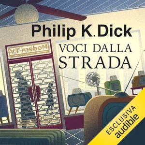 Philip K. Dick – Voci dalla strada (2023) (mp3 – 128 kbps)