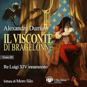 Alexandre Dumas – Il visconte di Bragelonne – Tomo III꞉ Re Luigi XIV innamorato (2023) (mp3 – 128 kbps)
