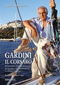 Alberto Mazzuca - Gardini il corsaro. Storia della Dynasty Ferruzzi: da Serafino alla Montedison e a Enrico Cuccia (2023)