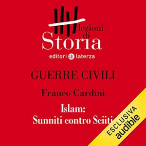 Franco Cardini – Guerre civili – Islam. Sunniti contro Sciiti꞉ Lezioni di Storia (2019) (mp3 – 128 kbps)