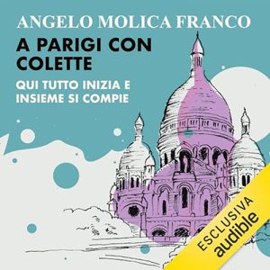 Angelo Molica Franco – A Parigi con Colette꞉ Qui tutto inizia e insieme si compie (2023) (mp3 – 128 kbps)