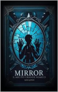 Alisia Lupiani – Cindy Series Vol. 1. Mirror, il mio più grande nemico (2023)