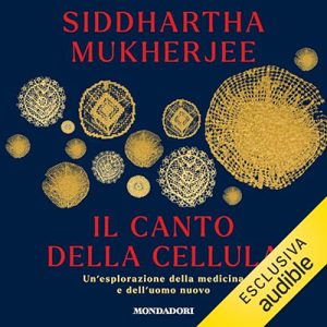 Siddhartha Mukherjee – Il canto della cellula꞉ Un’esplorazione della medicina e dell’uomo nuovo (2023) (mp3 – 128 kbps)