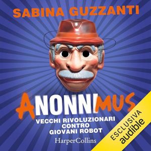 Sabina Guzzanti – ANonniMus꞉ Vecchi rivoluzionari contro giovani robot (2023) (mp3 – 128 kbps)