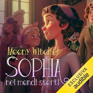 Moony Witcher – Sophia nei mondi storti꞉ Una promessa è un impegno (2023) (mp3 – 128 kbps)