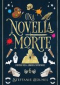 Steffanie Holmes - I Misteri Della Liberia Nevermore Vol. 6. Una novella morte (2023)