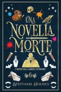 Steffanie Holmes – I Misteri Della Liberia Nevermore Vol. 6. Una novella morte (2023)