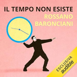Rossano Baronciani – Il tempo non esiste꞉ L’uomo nell’eterno presente (2023) (mp3 – 128 kbps)