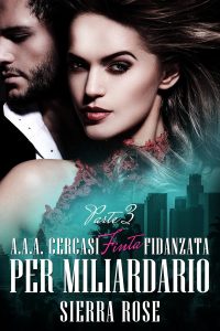 Sierra Rose – A.A.A. Cercasi finta fidanzata per miliardario Parte 3 (2017)