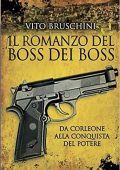 Vito Bruschini - Il romanzo del boss dei boss (2017)