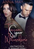 Anna May - Per sempre il MIO miliardario Vol. 6. Toccami, Signor Miliardario (2023)