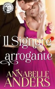 Annabelle Anders – Gli arroganti signori della Reggenza Vol. 3. Il signore arrogante (2023)