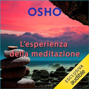 Osho – L’esperienza della meditazione꞉ Per una vita consapevole (2023) (mp3 – 128 kbps)