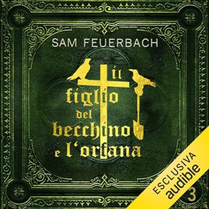 Sam Feuerbach – Il figlio del becchino e l’orfana꞉ Libro 3꞉ Il figlio del becchino 3 (2023) (mp3 – 128 kbps)