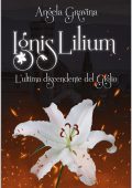 Angela Gravina - Ignis Lilium: L'ultima discendente del Giglio (2023)