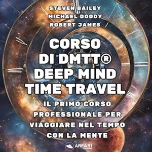 Steven Bailey, Michael Doody, Robert James – Corso di DMTT® – Deep Mind Time Travel®(2023) (mp3 – 128 kbps)
