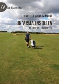 Ernesto e Anna Masoni - Un'arma insolita. Al golf di Le Mondelet (2023)